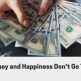 Why Money and Happiness Don't Go Together